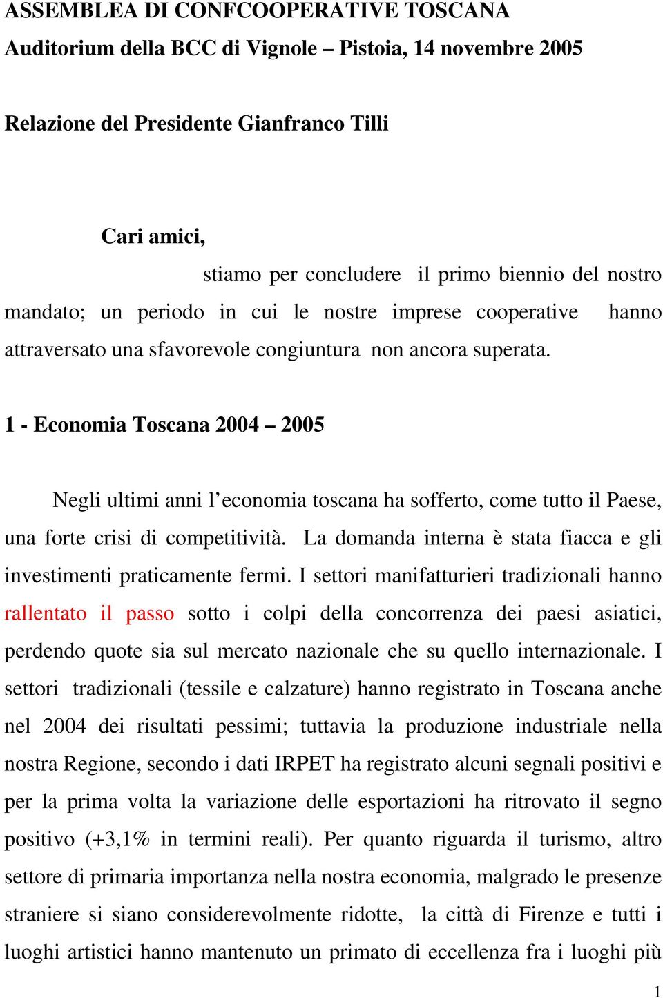 1 - Economia Toscana 2004 2005 Negli ultimi anni l economia toscana ha sofferto, come tutto il Paese, una forte crisi di competitività.