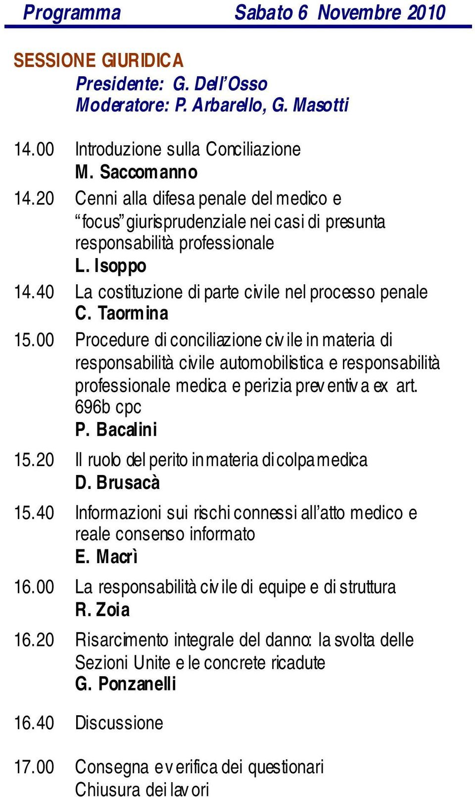 00 Procedure di conciliazione civ ile in materia di responsabilità civile automobilistica e responsabilità professionale medica e perizia prev entiv a ex art. 696b cpc P. Bacalini 15.