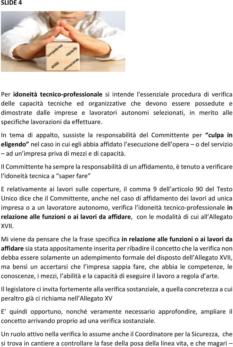 In tema di appalto, sussiste la responsabilità del Committente per culpa in eligendo nel caso in cui egli abbia affidato l esecuzione dell opera o del servizio ad un impresa priva di mezzi e di