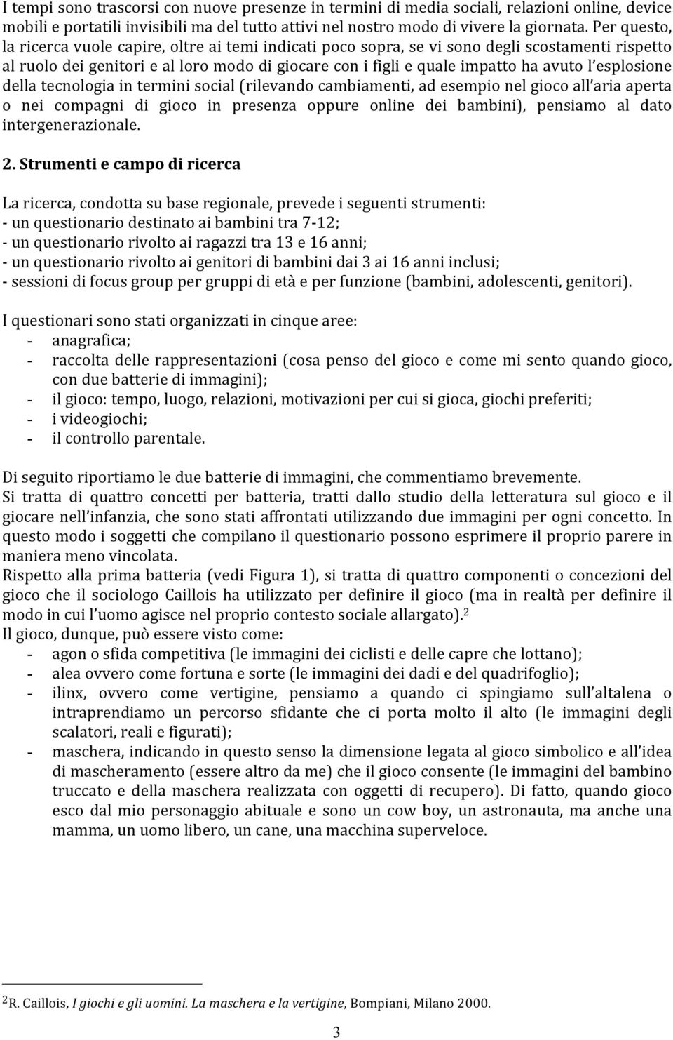 dellatecnologiainterminisocial(rilevandocambiamenti,adesempionelgiocoall ariaaperta o nei compagni di gioco in presenza oppure online dei bambini, pensiamo al dato intergenerazionale. 2.