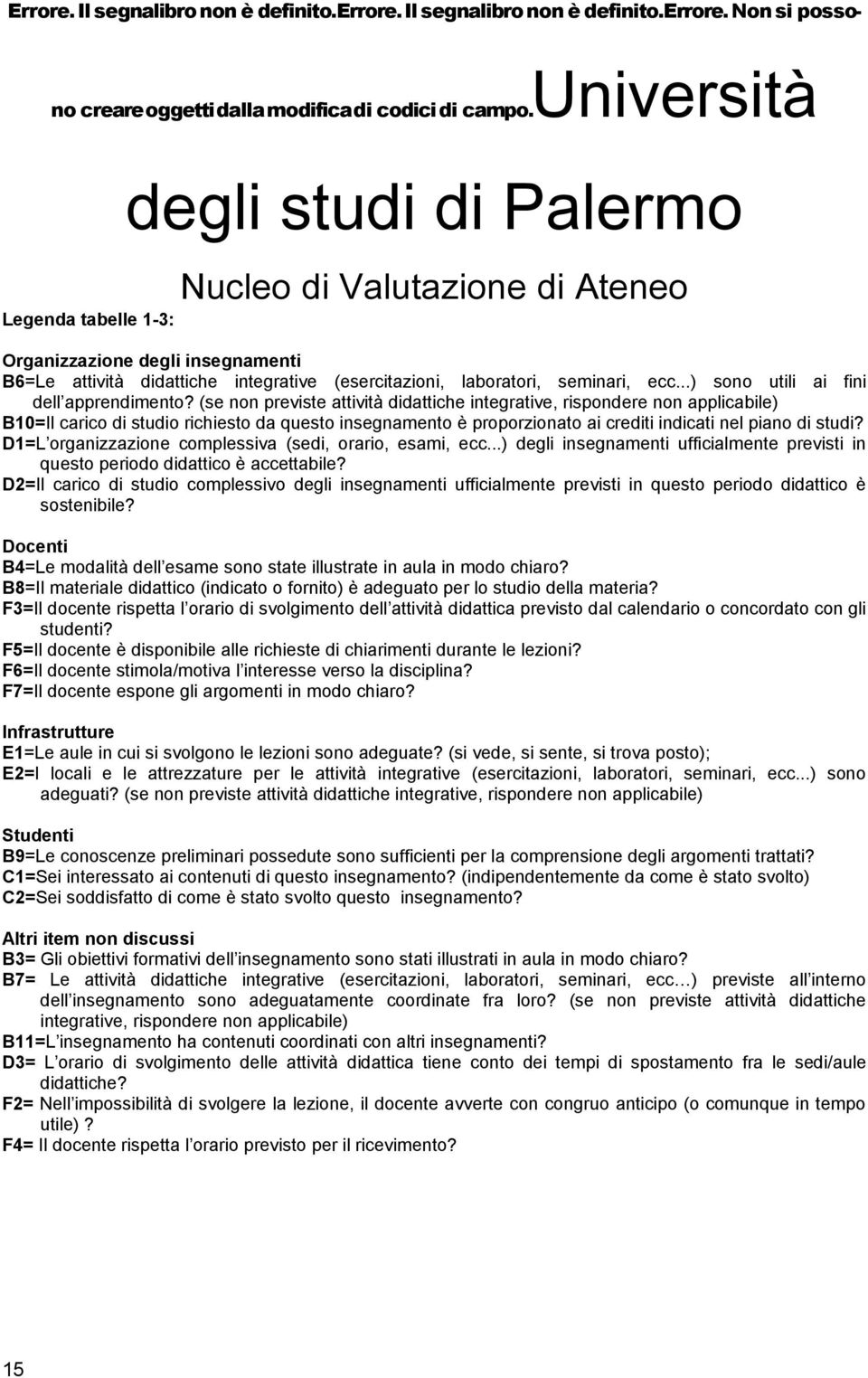 (se non previste attività didattiche integrative, rispondere non applicabile) B10=Il carico di studio richiesto da questo insegnamento è proporzionato ai crediti indicati nel piano di studi?