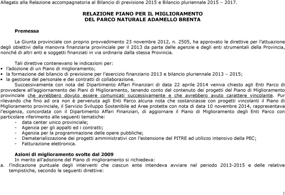 2505, ha approvato le direttive per l attuazione degli obiettivi della manovra finanziaria provinciale per il 2013 da parte delle agenzie e degli enti strumentali della Provincia, nonché di altri