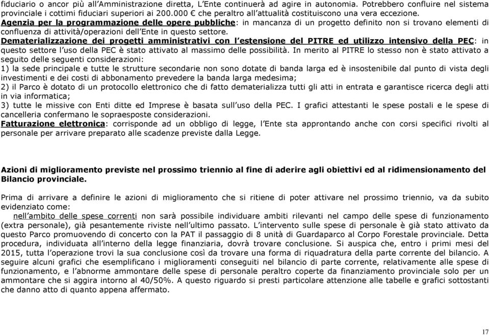 Agenzia per la programmazione delle opere pubbliche: in mancanza di un progetto definito non si trovano elementi di confluenza di attività/operazioni dell Ente in questo settore.