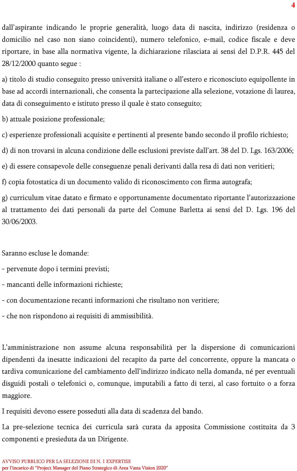 445 del 28/12/2000 quanto segue : a) titolo di studio conseguito presso università italiane o all estero e riconosciuto equipollente in base ad accordi internazionali, che consenta la partecipazione