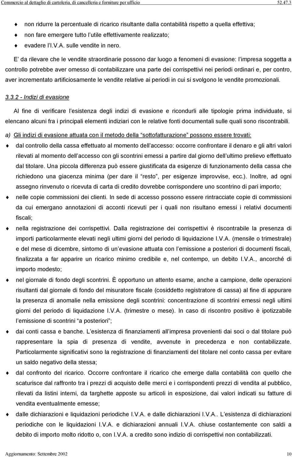 ordinari e, per contro, aver incrementato artificiosamente le vendite relative ai periodi in cui si svolgono le vendite promozionali. 3.