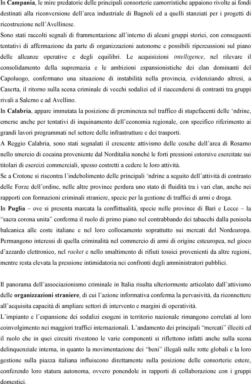 Sono stati raccolti segnali di frammentazione all interno di alcuni gruppi storici, con conseguenti tentativi di affermazione da parte di organizzazioni autonome e possibili ripercussioni sul piano