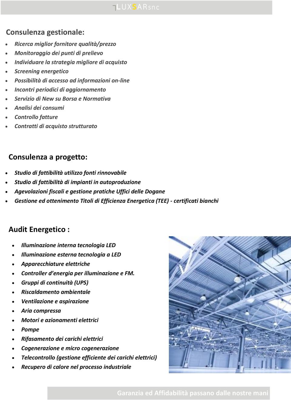 fattibilità utilizzo fonti rinnovabile Studio di fattibilità di impianti in autoproduzione Agevolazioni fiscali e gestione pratiche Uffici delle Dogane Gestione ed ottenimento Titoli di Efficienza