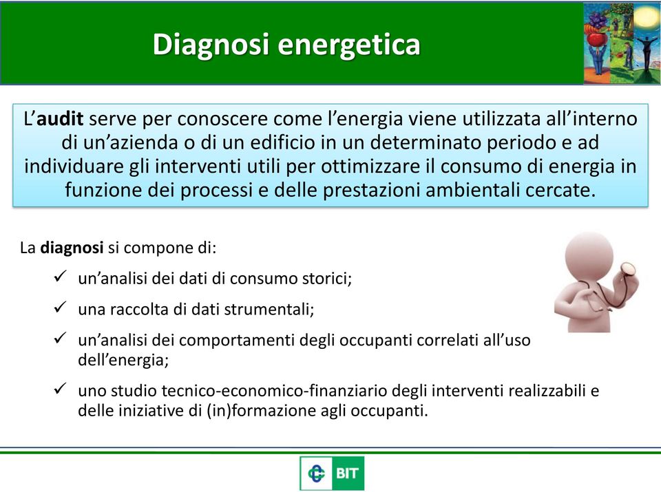 La diagnosi si compone di: un analisi dei dati di consumo storici; una raccolta di dati strumentali; un analisi dei comportamenti degli occupanti