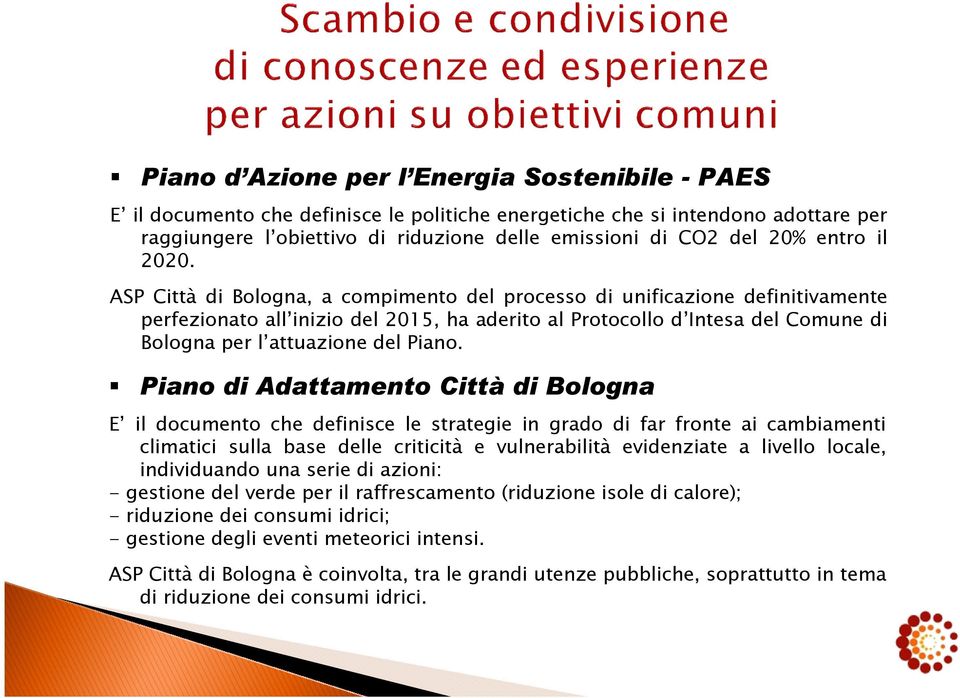 ASP Città di Bologna, a compimento del processo di unificazione definitivamente perfezionato all inizio del 2015, ha aderito al Protocollo d Intesa del Comune di Bologna per l attuazione del Piano.