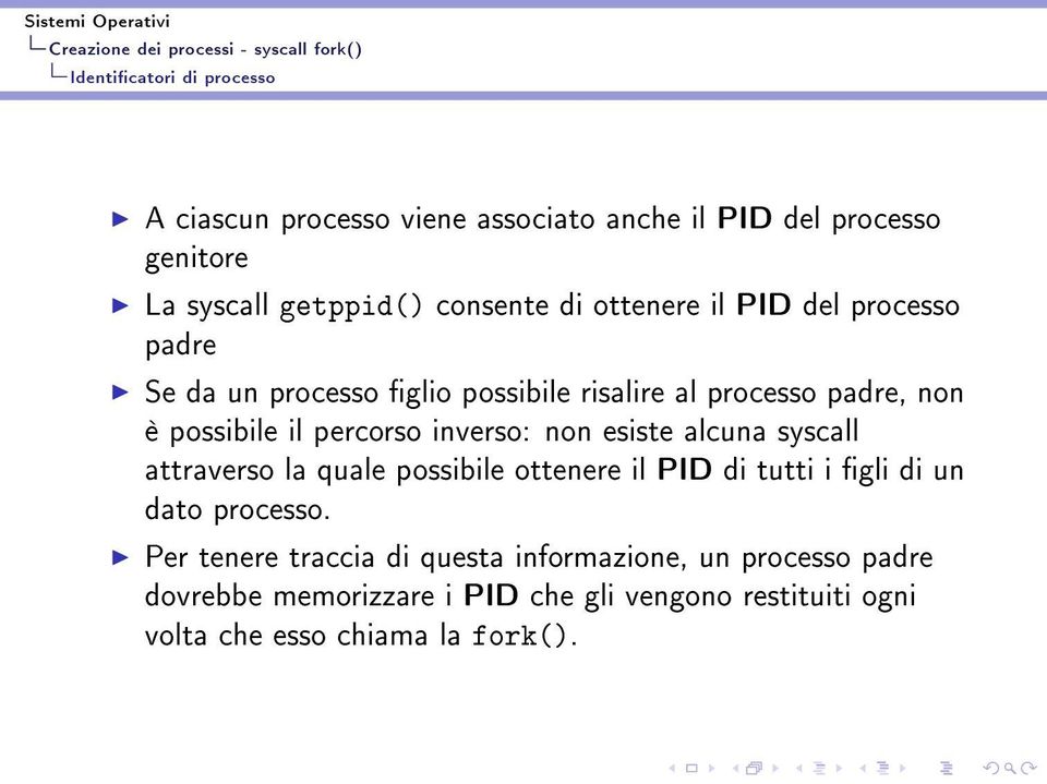 possibile il percorso inverso: non esiste alcuna syscall attraverso la quale possibile ottenere il PID di tutti i gli di un dato processo.