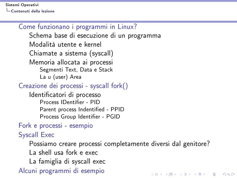 Data e Stack La u (user) Area Creazione dei processi - syscall fork() Identicatori di processo Process IDentier - PID Parent process