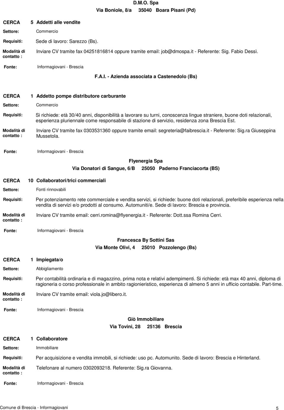 - Azienda associata a Castenedolo (Bs) Addetto pompe distributore carburante Commercio Si richiede: età 30/40 anni, disponibilità a lavorare su turni, conoscenza lingue straniere, buone doti