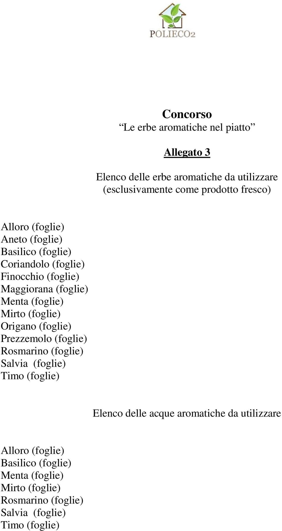 (foglie) Mirto (foglie) Origano (foglie) Prezzemolo (foglie) Rosmarino (foglie) Salvia (foglie) Timo (foglie) Elenco delle