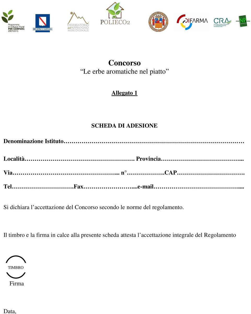 .. Si dichiara l accettazione del Concorso secondo le norme del regolamento.