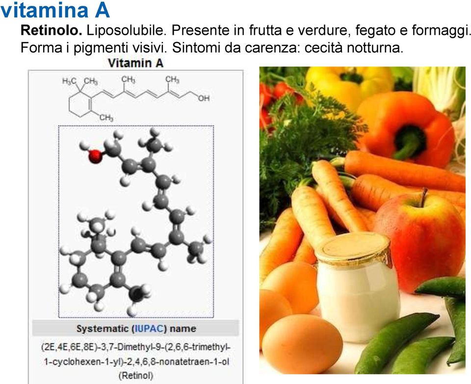 e formaggi. Forma i pigmenti visivi.