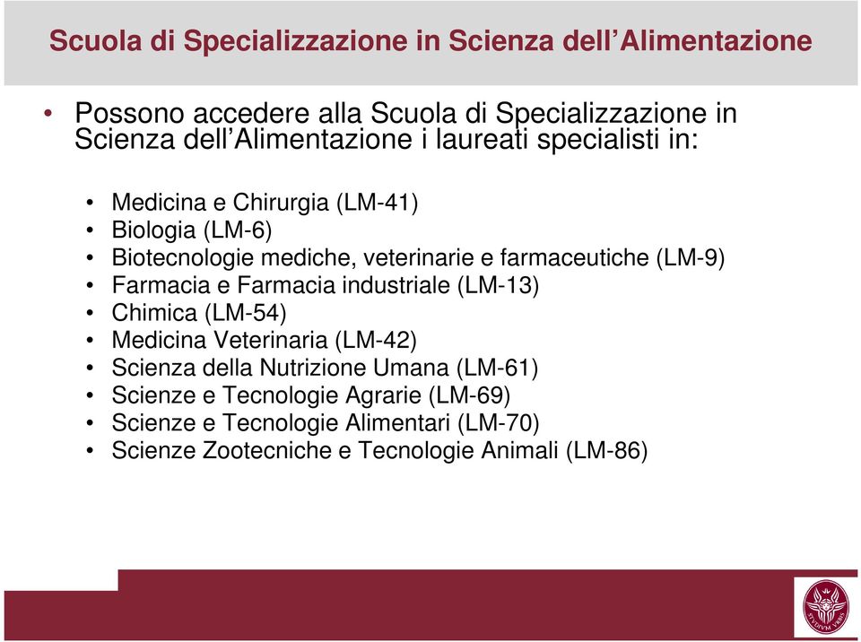 farmaceutiche (LM-9) Farmacia e Farmacia industriale (LM-13) Chimica (LM-54) Medicina Veterinaria (LM-42) Scienza della