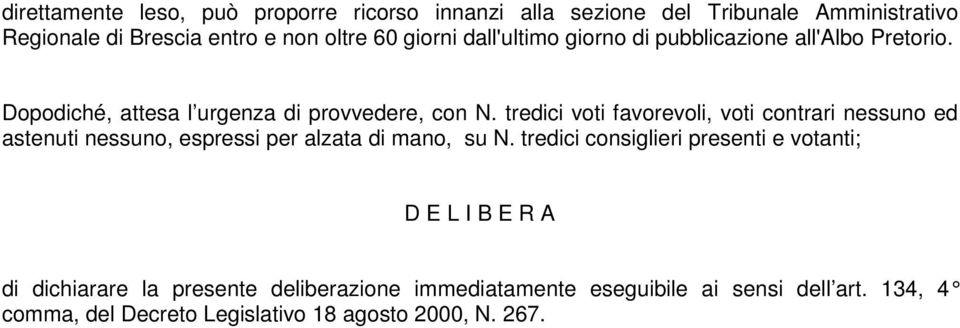 tredici voti favorevoli, voti contrari nessuno ed astenuti nessuno, espressi per alzata di mano, su N.