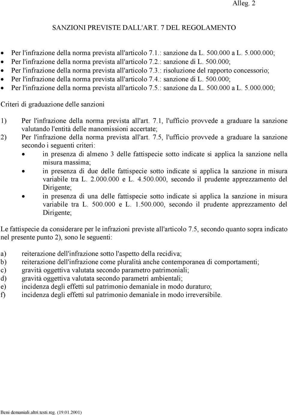 500.000 a L. 5.000.000; Criteri di graduazione delle sanzioni 1) Per l'infrazione della norma prevista all'art. 7.