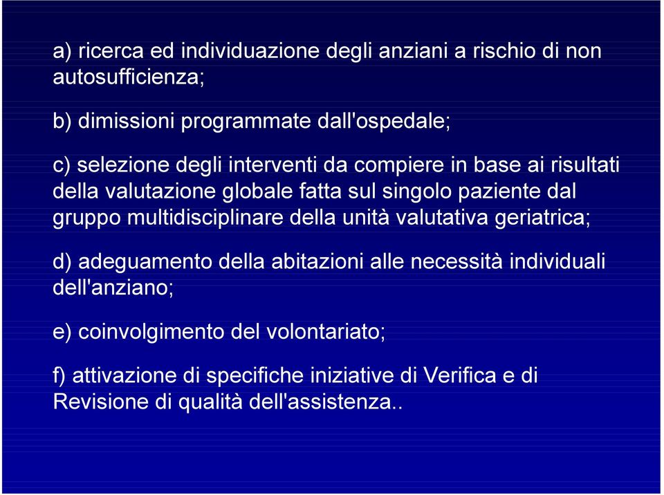 multidisciplinare della unità valutativa geriatrica; d) adeguamento della abitazioni alle necessità individuali dell'anziano;