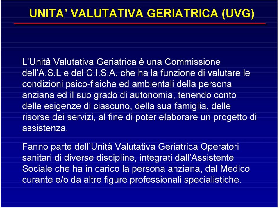 che ha la funzione di valutare le condizioni psico-fisiche ed ambientali della persona anziana ed il suo grado di autonomia, tenendo conto