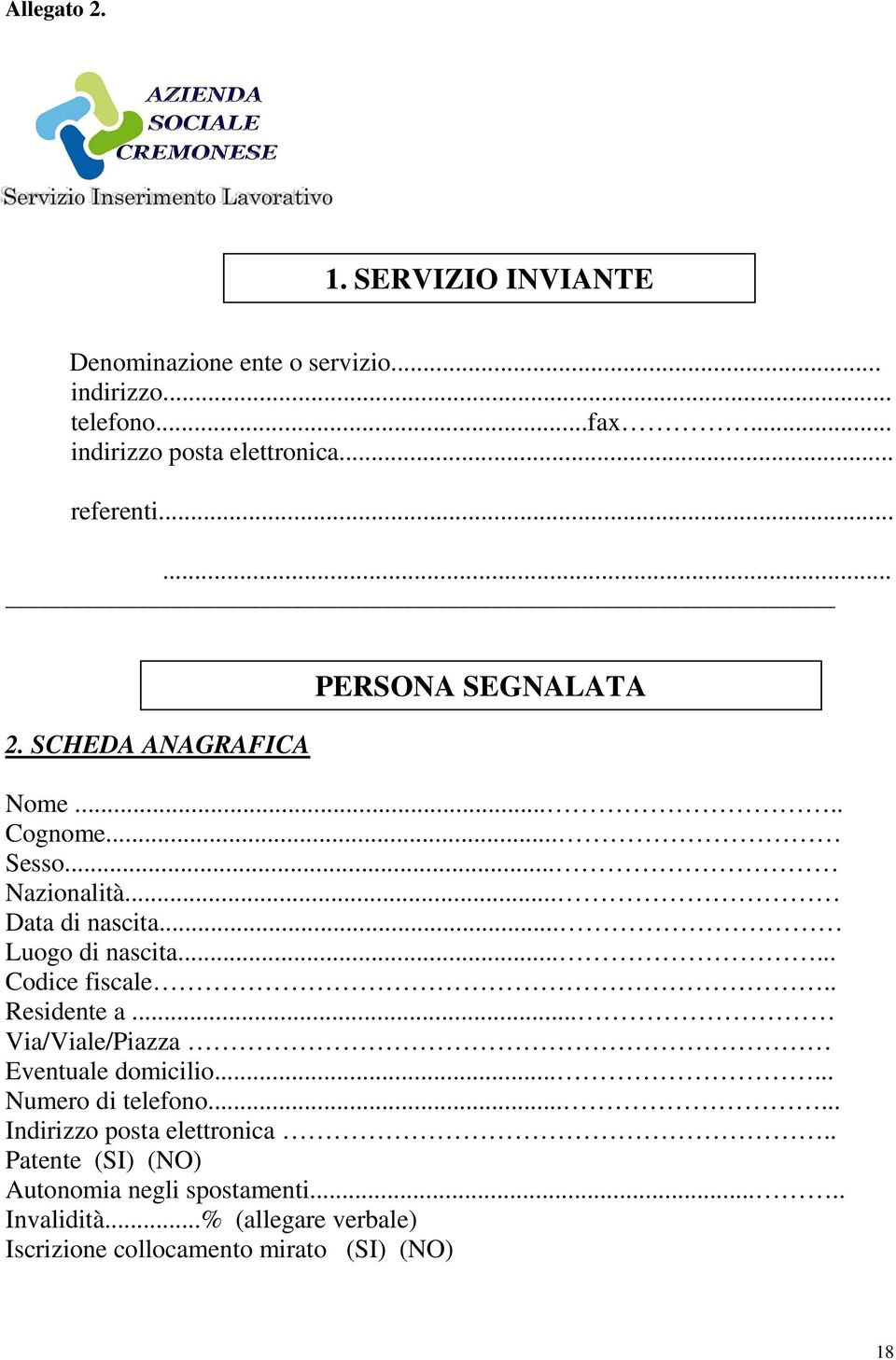 .. Luogo di nascita...... Codice fiscale.. Residente a... Via/Viale/Piazza Eventuale domicilio...... Numero di telefono.