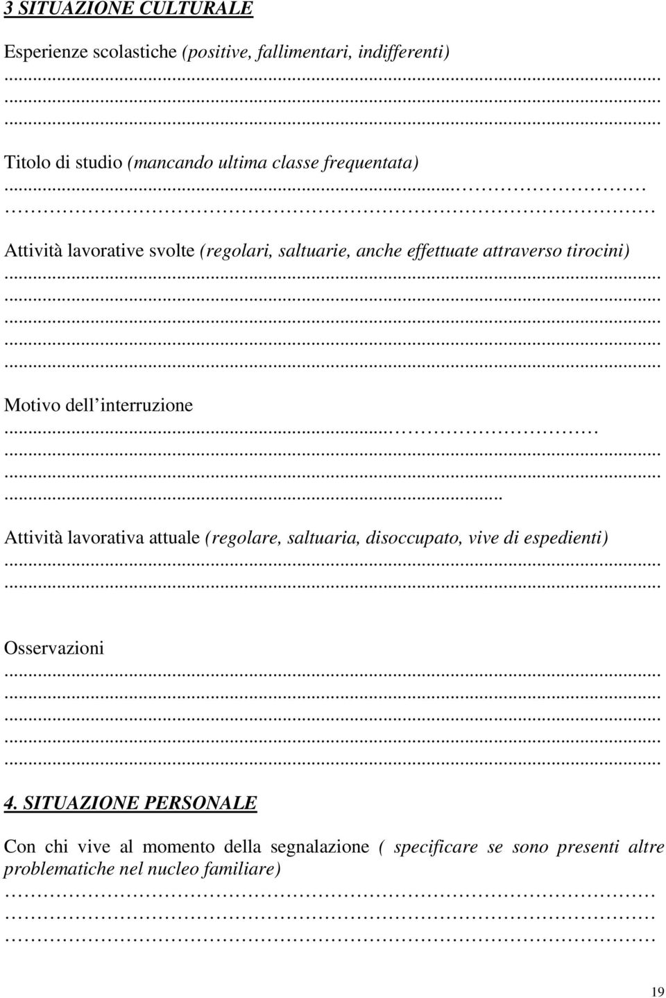 .. Attività lavorative svolte (regolari, saltuarie, anche effettuate attraverso tirocini) Motivo dell interruzione.