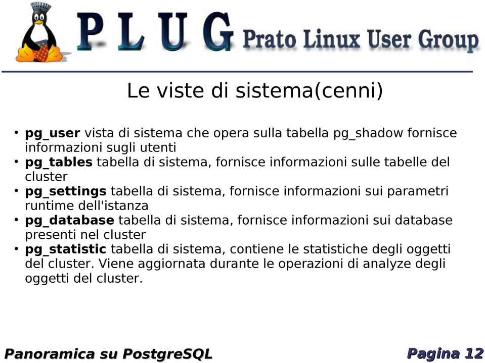 dell'istanza pg_database tabella di sistema, fornisce informazioni sui database presenti nel cluster pg_statistic tabella di sistema, contiene