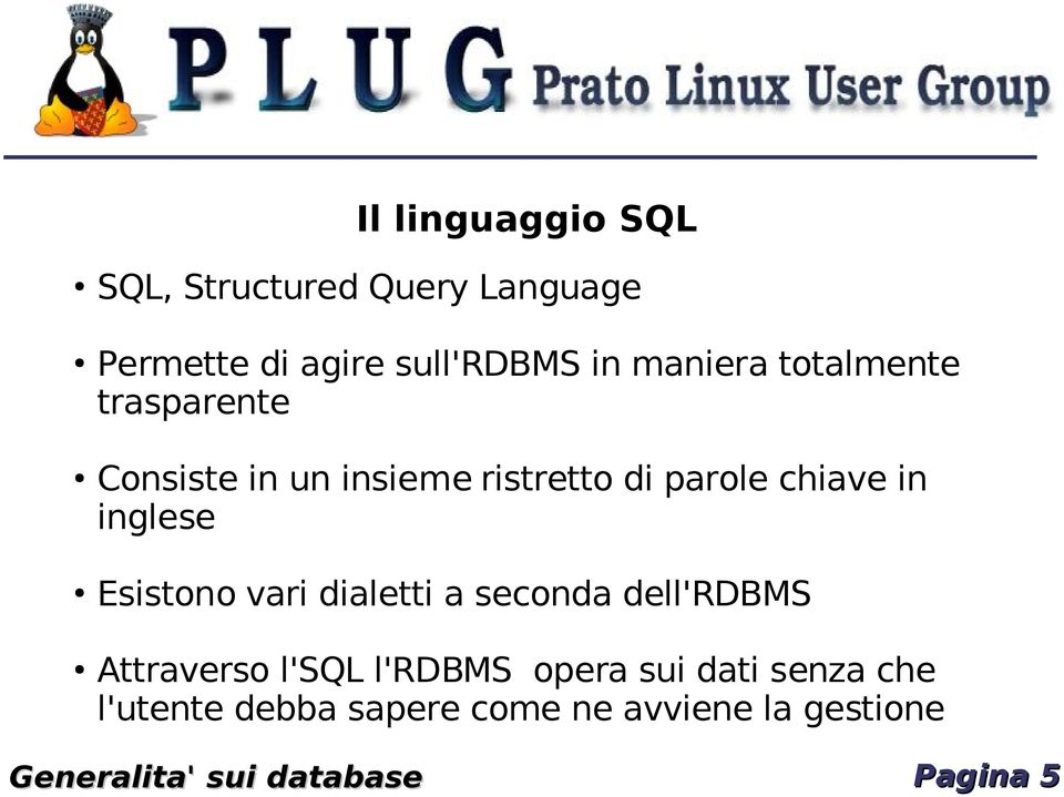 inglese Esistono vari dialetti a seconda dell'rdbms Attraverso l'sql l'rdbms opera sui