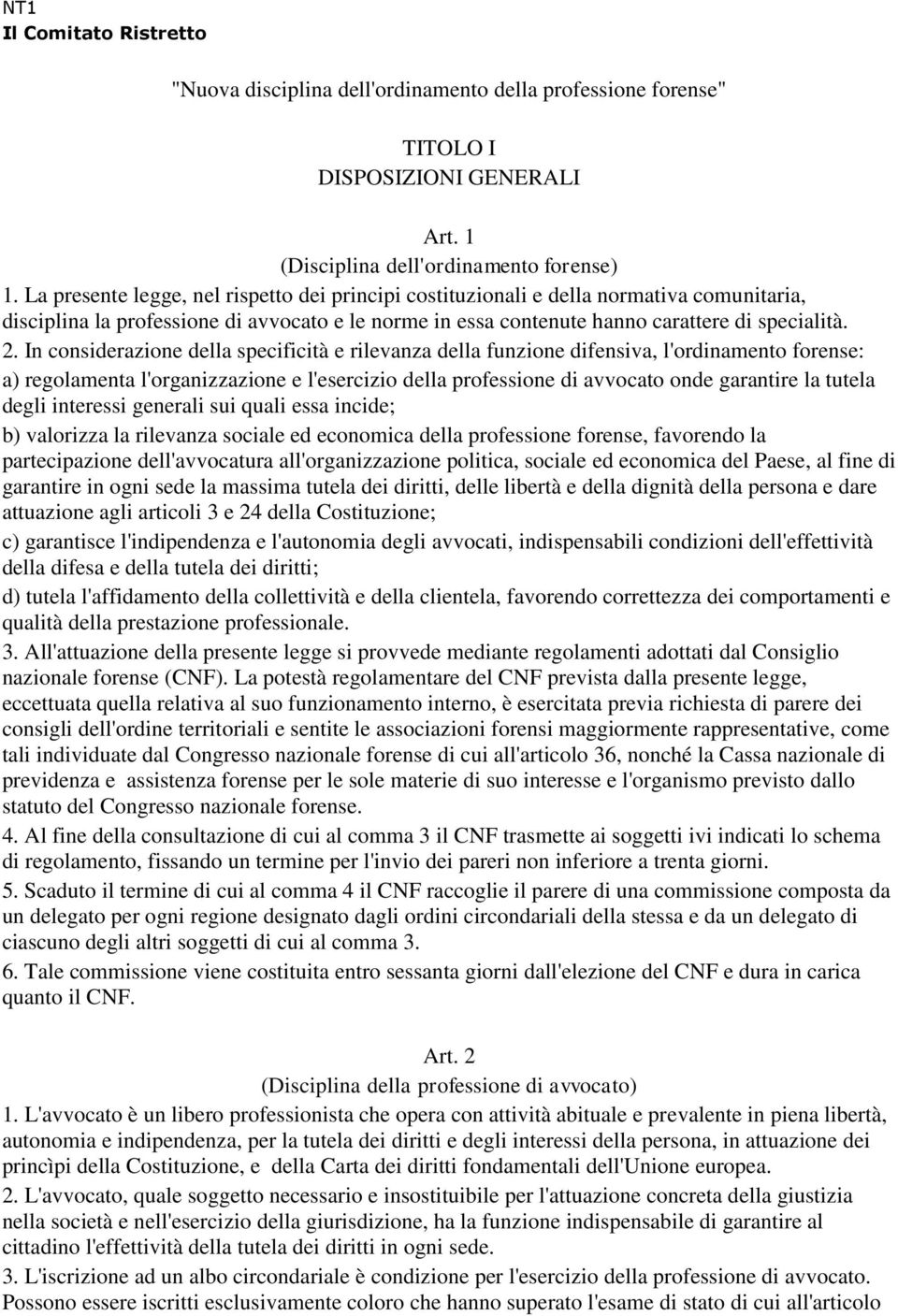 In considerazione della specificità e rilevanza della funzione difensiva, l'ordinamento forense: a) regolamenta l'organizzazione e l'esercizio della professione di avvocato onde garantire la tutela