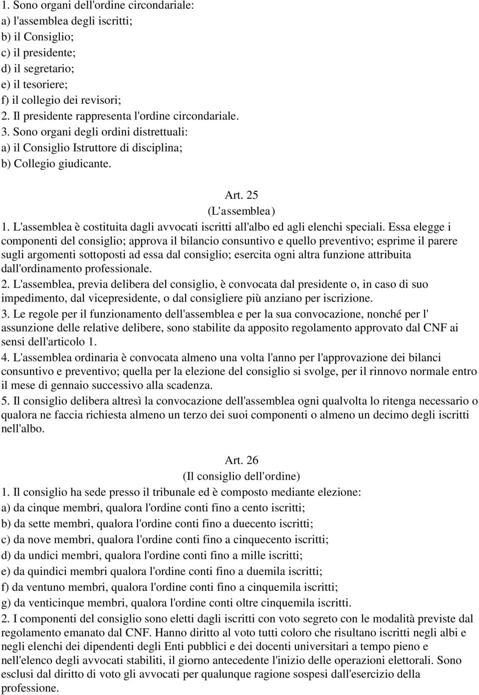 L'assemblea è costituita dagli avvocati iscritti all'albo ed agli elenchi speciali.