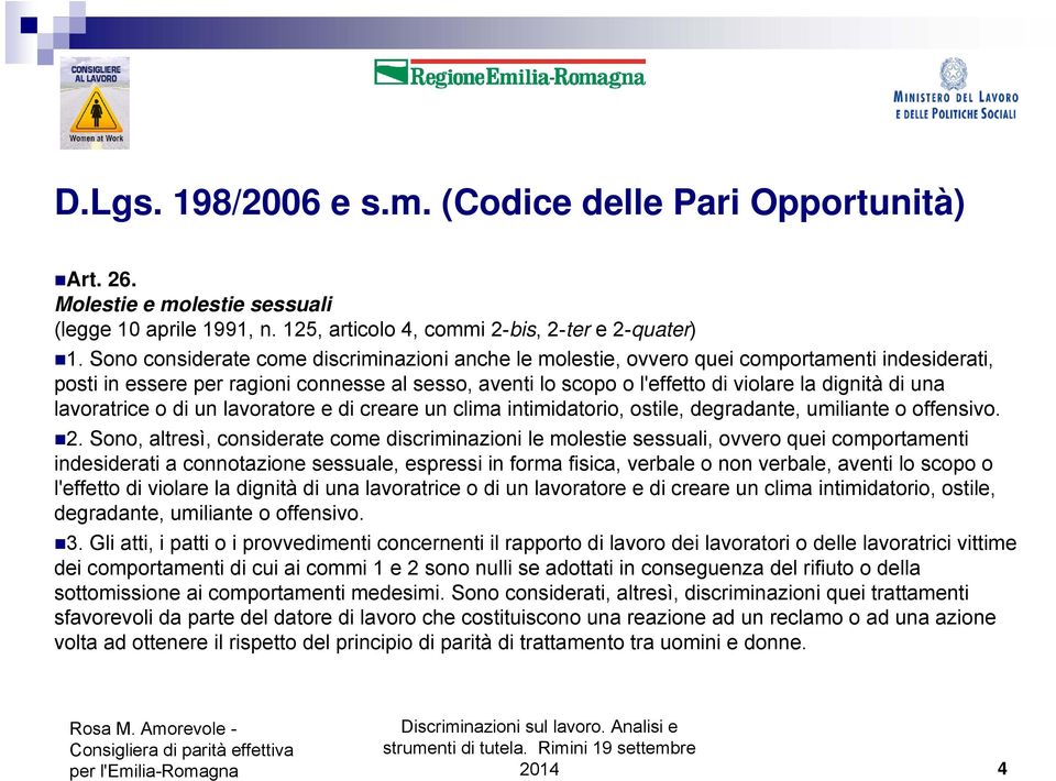 una lavoratrice o di un lavoratore e di creare un clima intimidatorio, ostile, degradante, umiliante o offensivo. 2.