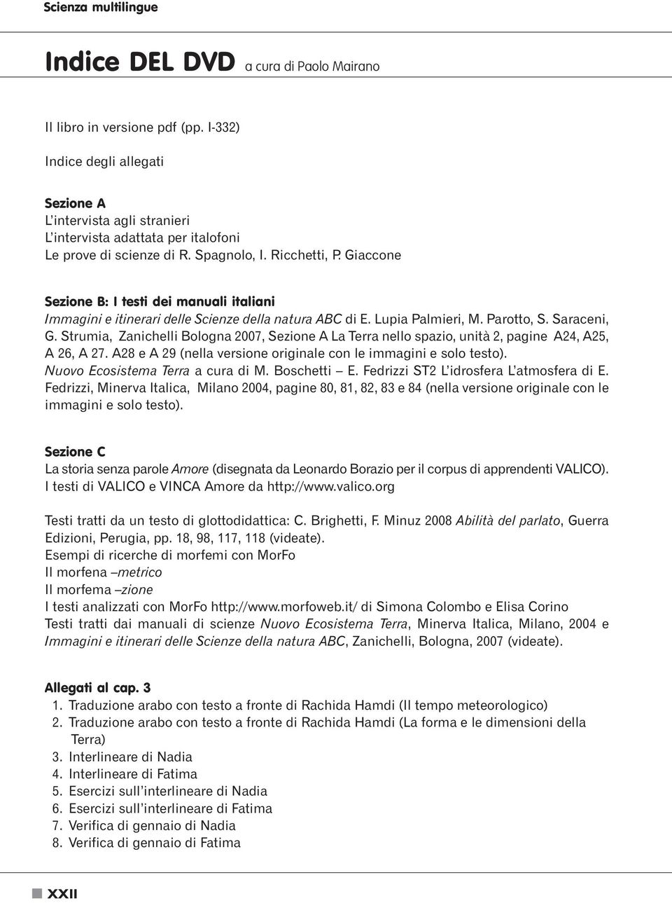 Giaccone Sezione B: I testi dei manuali italiani Immagini e itinerari delle Scienze della natura ABC di E. Lupia Palmieri, M. Parotto, S. Saraceni, G.