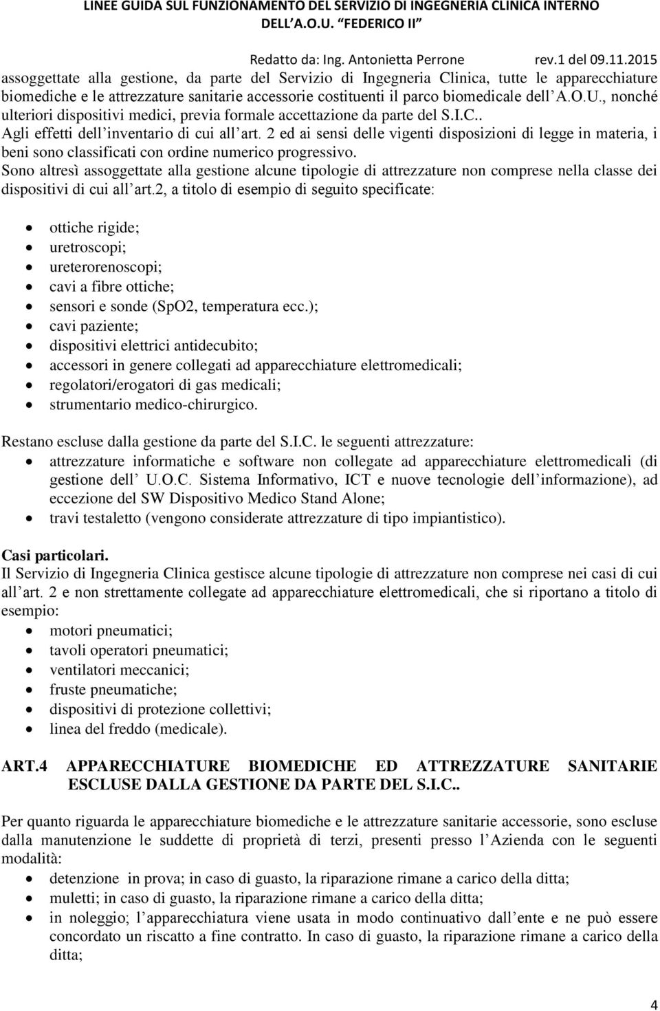 2 ed ai sensi delle vigenti disposizioni di legge in materia, i beni sono classificati con ordine numerico progressivo.