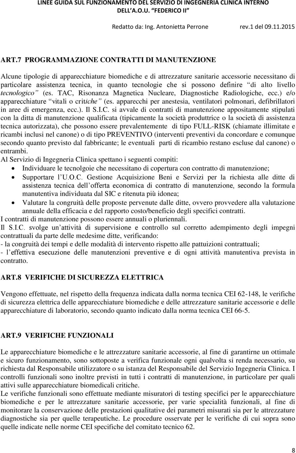 apparecchi per anestesia, ventilatori polmonari, defibrillatori in aree di emergenza, ecc.). Il S.I.C.