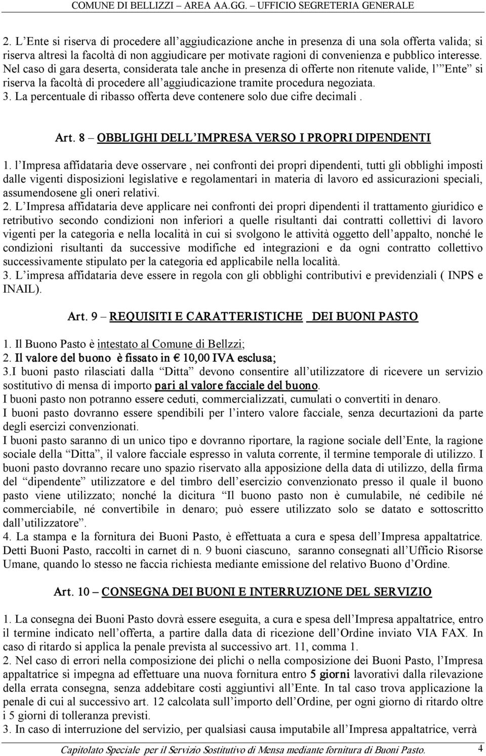 La percentuale di ribasso offerta deve contenere solo due cifre decimali. Art. 8 OBBLIGHI DELL IMPRESA VERSO I PROPRI DIPENDENTI 1.