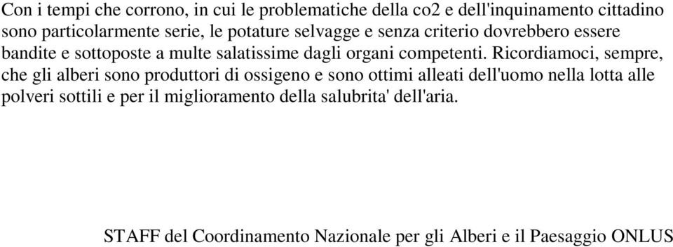 Ricordiamoci, sempre, che gli alberi sono produttori di ossigeno e sono ottimi alleati dell'uomo nella lotta alle polveri