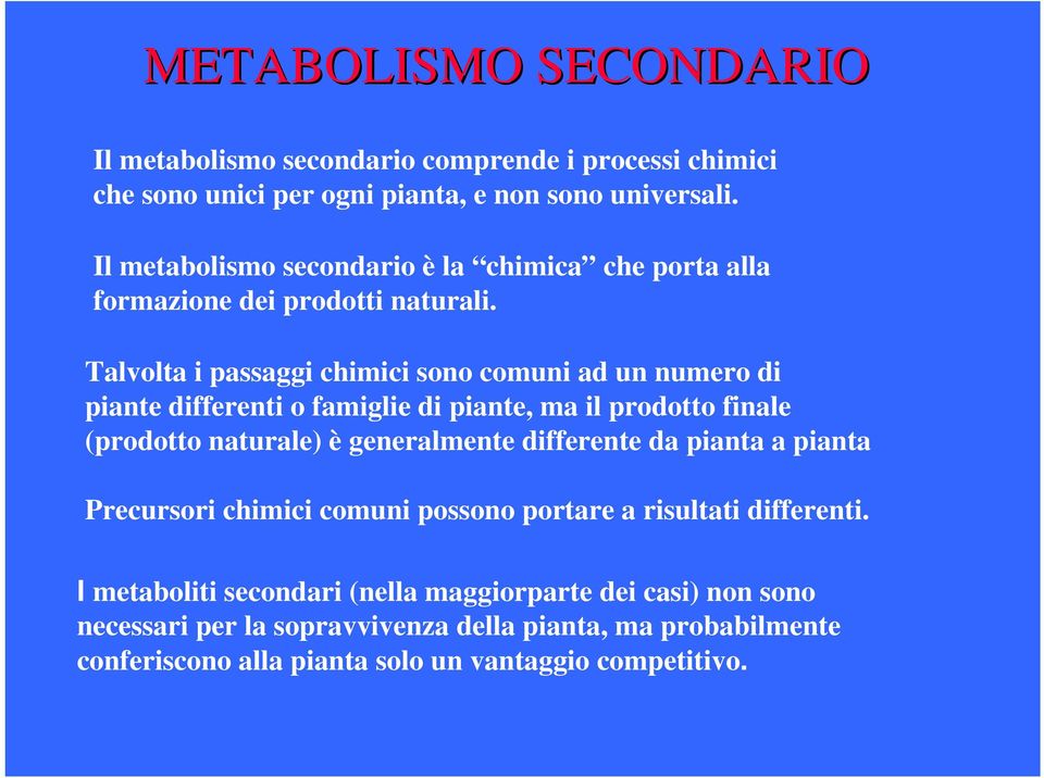 Talvolta i passaggi chimici sono comuni ad un numero di piante differenti o famiglie di piante, ma il prodotto finale (prodotto naturale) è generalmente