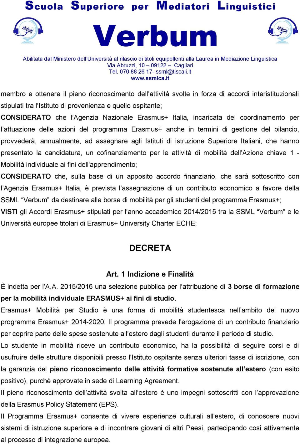 istruzione Superiore Italiani, che hanno presentato la candidatura, un cofinanziamento per le attività di mobilità dell Azione chiave 1 - Mobilità individuale ai fini dell'apprendimento; CONSIDERATO