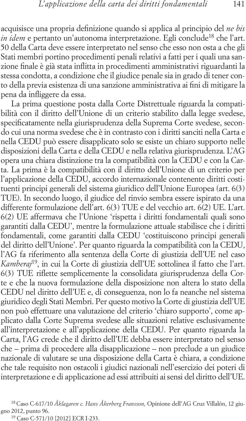 50 della Carta deve essere interpretato nel senso che esso non osta a che gli Stati membri portino procedimenti penali relativi a fatti per i quali una sanzione finale è già stata inflitta in