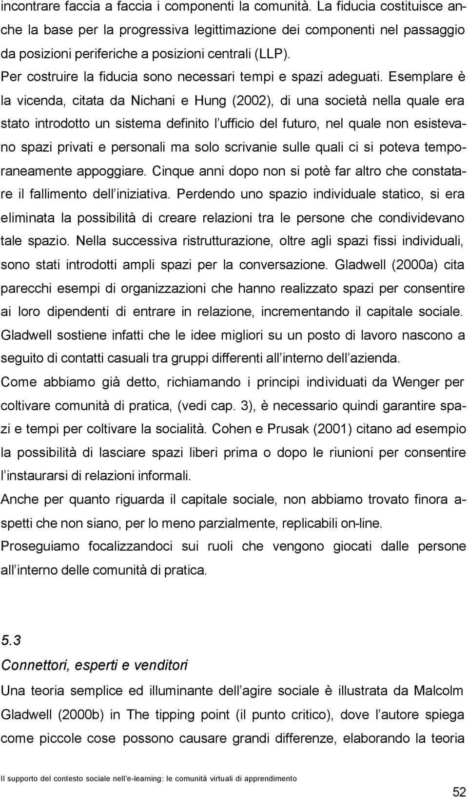 Per costruire la fiducia sono necessari tempi e spazi adeguati.