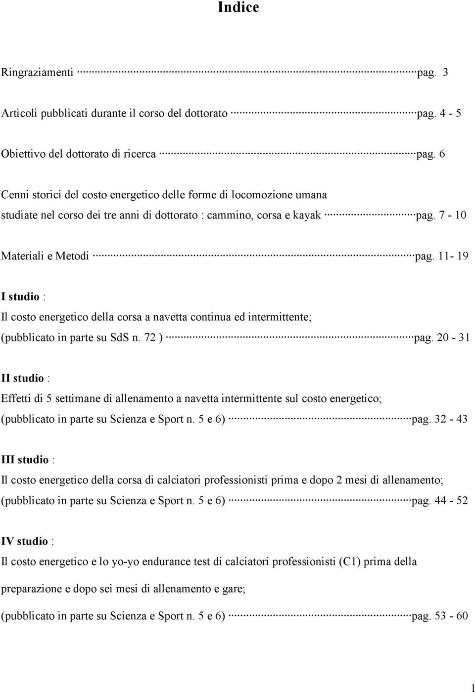 11-19 I studio : Il costo energetico della corsa a navetta continua ed intermittente; (pubblicato in parte su SdS n. 72 ) pag.