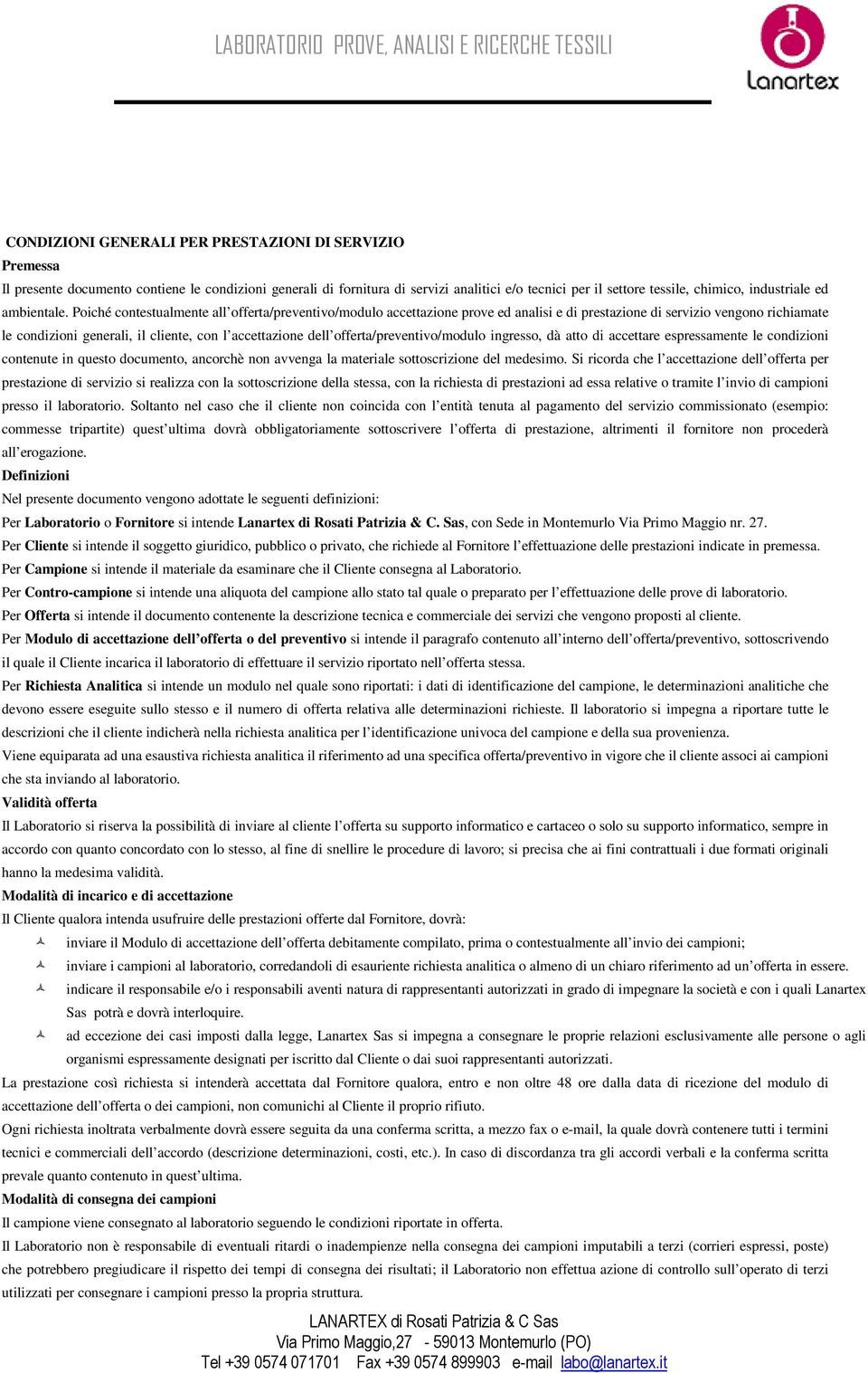 Poiché contestualmente all offerta/preventivo/modulo accettazione prove ed analisi e di prestazione di servizio vengono richiamate le condizioni generali, il cliente, con l accettazione dell