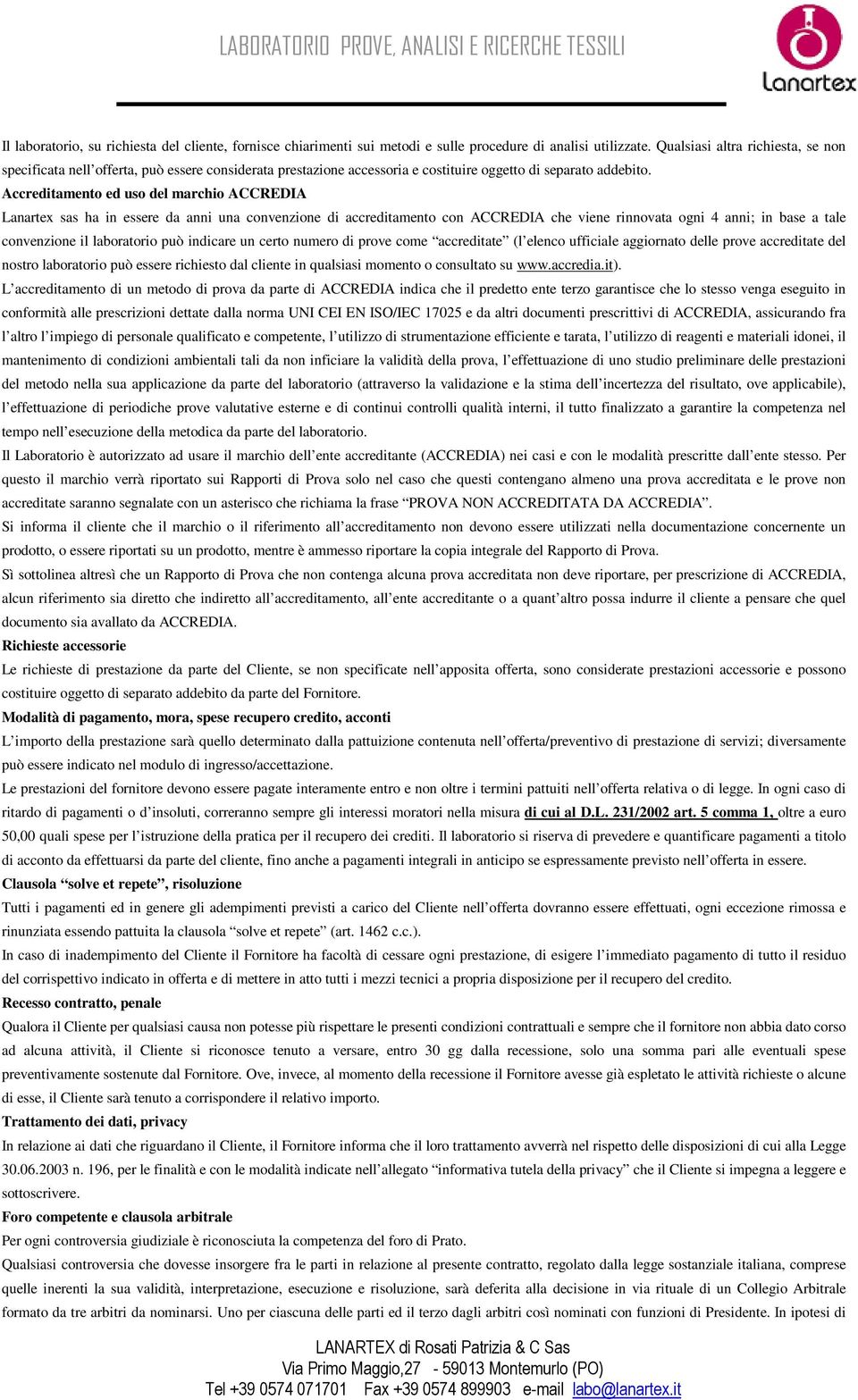 Accreditamento ed uso del marchio ACCREDIA Lanartex sas ha in essere da anni una convenzione di accreditamento con ACCREDIA che viene rinnovata ogni 4 anni; in base a tale convenzione il laboratorio