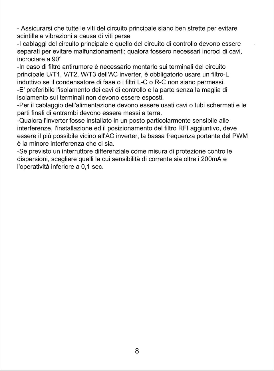 principale U/T1, V/T2, W/T3 dell'ac inverter, è obbligatorio usare un filtro-l induttivo se il condensatore di fase o i filtri L-C o R-C non siano permessi.