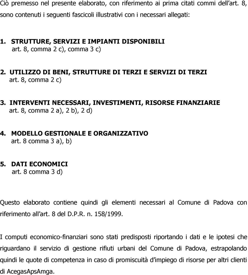 INTERVENTI NECESSARI, INVESTIMENTI, RISORSE FINANZIARIE art. 8, comma 2 a), 2 b), 2 d) 4. MODELLO GESTIONALE E ORGANIZZATIVO art. 8 comma 3 a), b) 5. DATI ECONOMICI art.