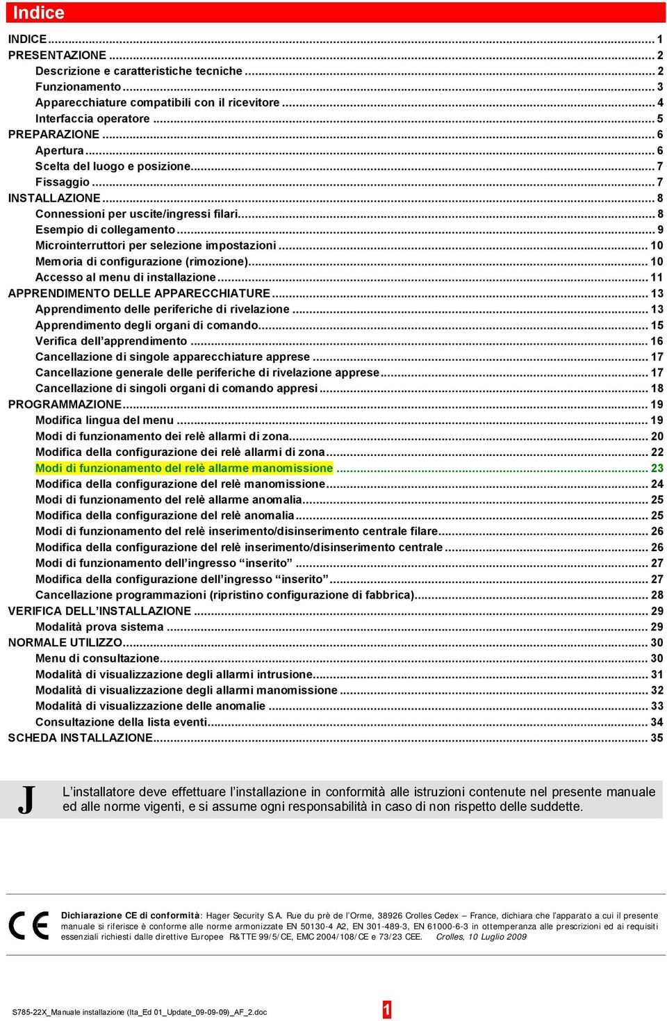 ..10 Memoria di configurazione (rimozione)...10 Accesso al menu di installazione...11 APPRENDMENTO DELLE APPARECCHATURE...13 Apprendimento delle periferiche di rivelazione.