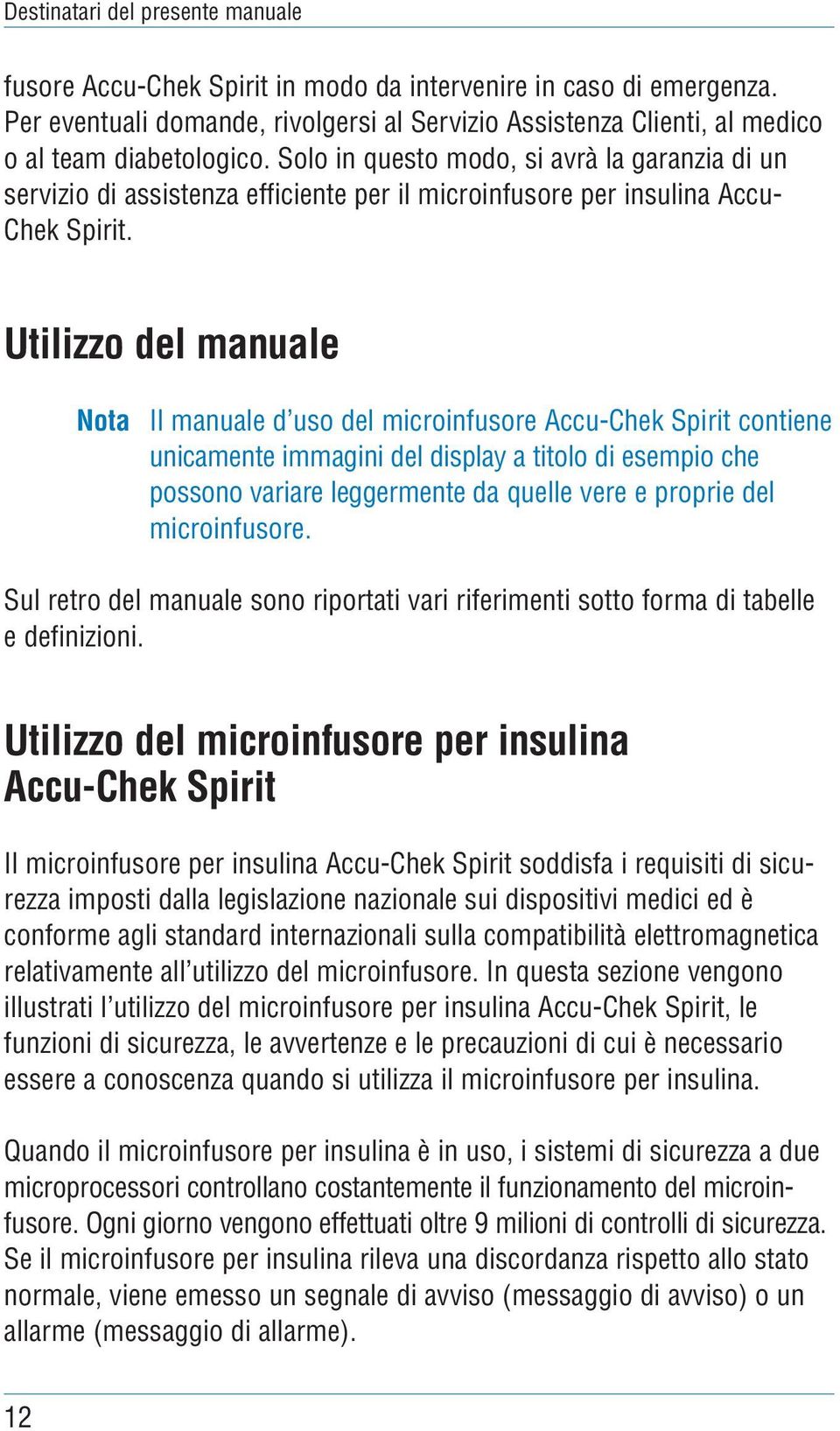 Solo in questo modo, si avrà la garanzia di un servizio di assistenza efficiente per il microinfusore per insulina Accu- Chek Spirit.