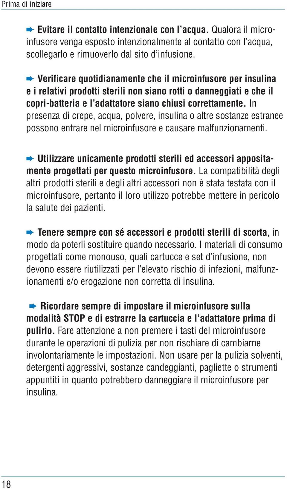 In presenza di crepe, acqua, polvere, insulina o altre sostanze estranee possono entrare nel microinfusore e causare malfunzionamenti.