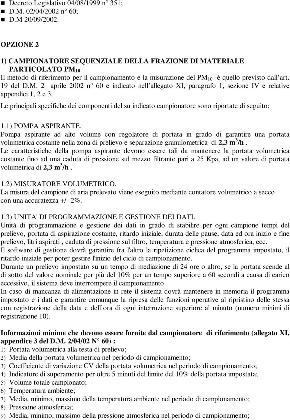 Le principali specifiche dei componenti del su indicato campionatore sono riportate di seguito: 1.1) POMPA ASPIRANTE.