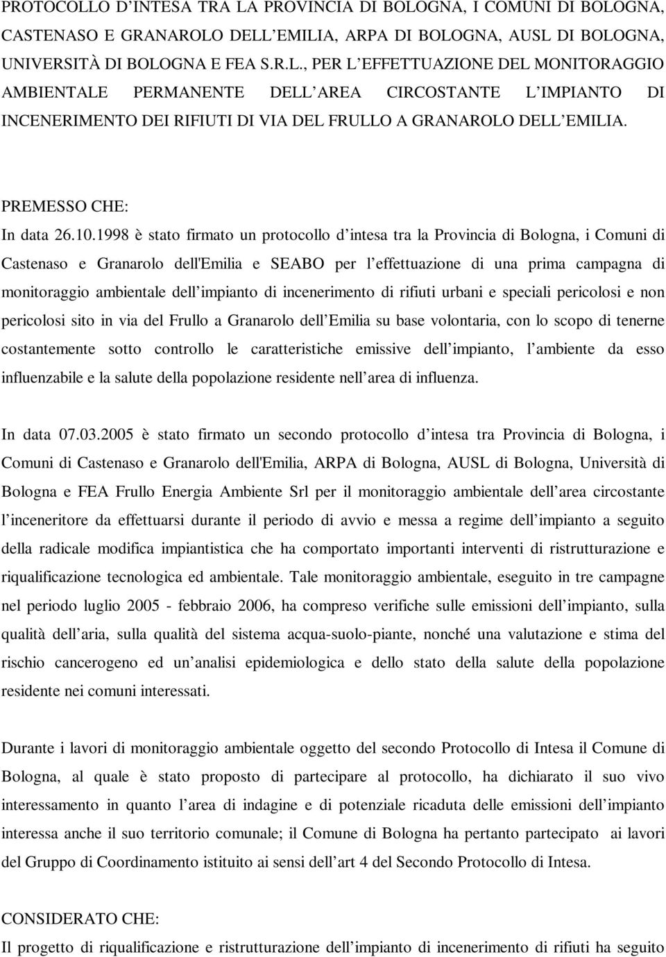 1998 è stato firmato un protocollo d intesa tra la Provincia di Bologna, i Comuni di Castenaso e Granarolo dell'emilia e SEABO per l effettuazione di una prima campagna di monitoraggio ambientale